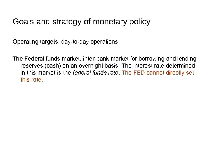 Goals and strategy of monetary policy Operating targets: day-to-day operations The Federal funds market: