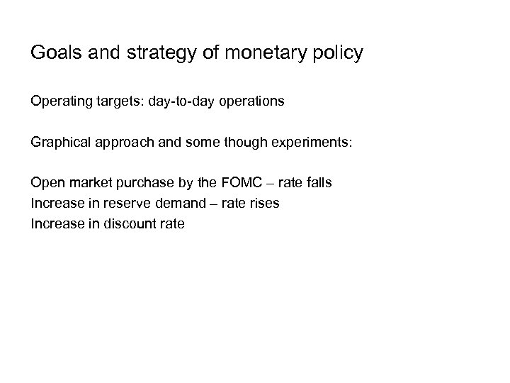 Goals and strategy of monetary policy Operating targets: day-to-day operations Graphical approach and some