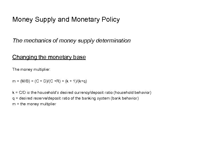 Money Supply and Monetary Policy The mechanics of money supply determination Changing the monetary