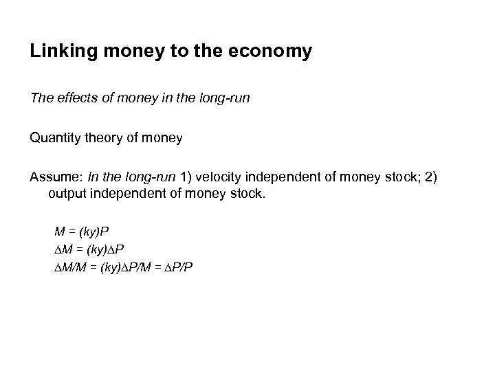 Linking money to the economy The effects of money in the long-run Quantity theory