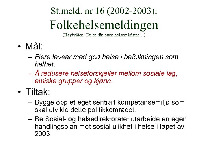 St. meld. nr 16 (2002 -2003): Folkehelsemeldingen (Høybråten: Du er din egen helseminister…) •