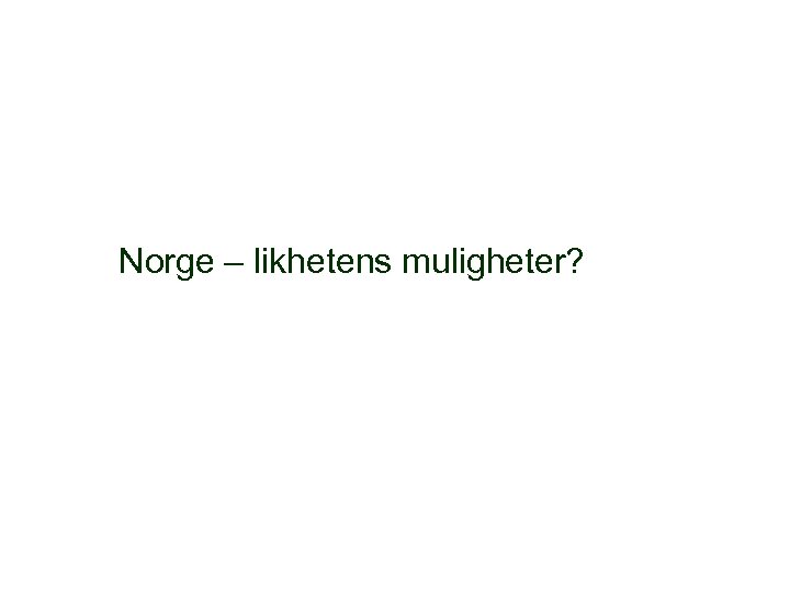 Norge – likhetens muligheter? 