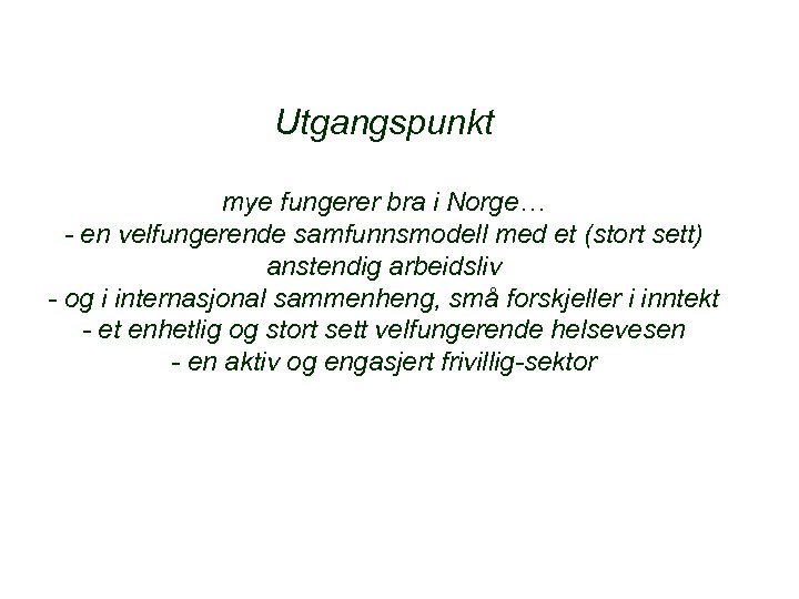 Utgangspunkt mye fungerer bra i Norge… - en velfungerende samfunnsmodell med et (stort sett)