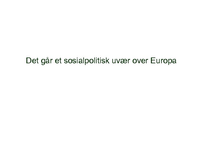 Det går et sosialpolitisk uvær over Europa 