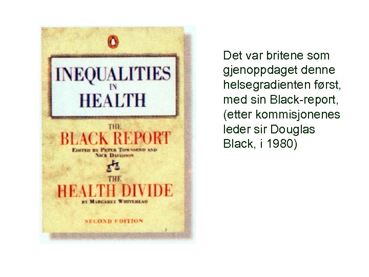 Det var britene som gjenoppdaget denne helsegradienten først, med sin Black-report, (etter kommisjonenes leder