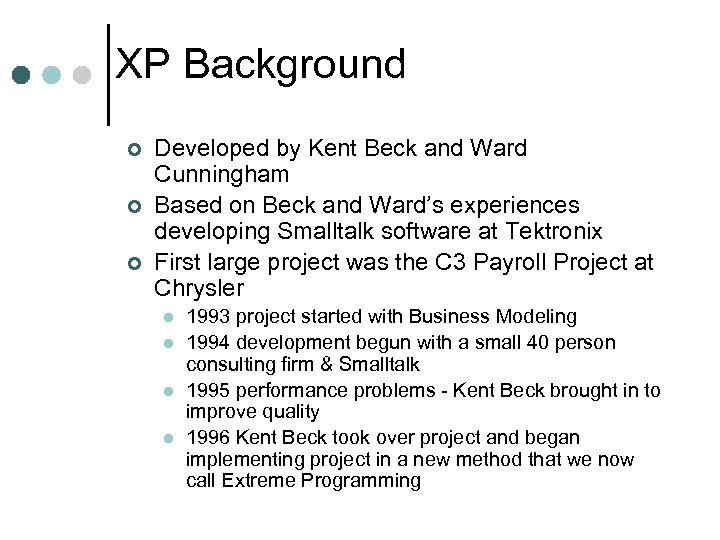 XP Background ¢ ¢ ¢ Developed by Kent Beck and Ward Cunningham Based on