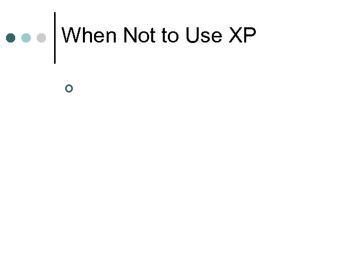 When Not to Use XP ¢ 