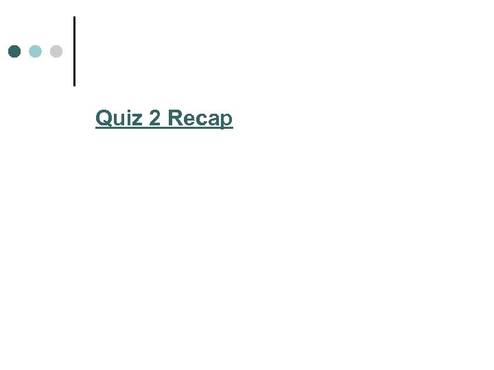 Quiz 2 Recap 