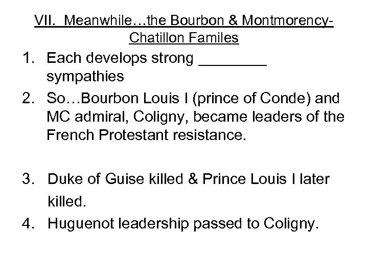 VII. Meanwhile…the Bourbon & Montmorency. Chatillon Familes 1. Each develops strong ____ sympathies 2.