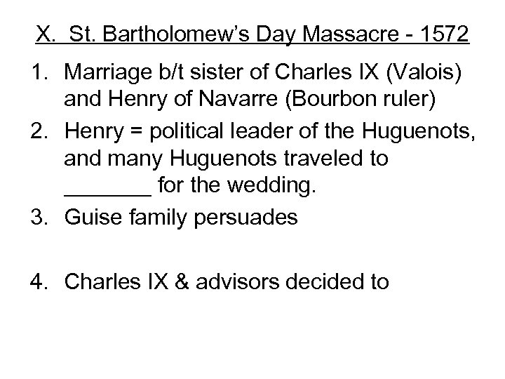 X. St. Bartholomew’s Day Massacre - 1572 1. Marriage b/t sister of Charles IX