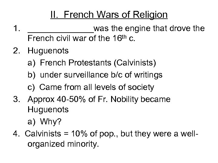 II. French Wars of Religion 1. _______was the engine that drove the French civil