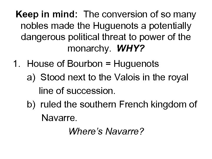 Keep in mind: The conversion of so many nobles made the Huguenots a potentially