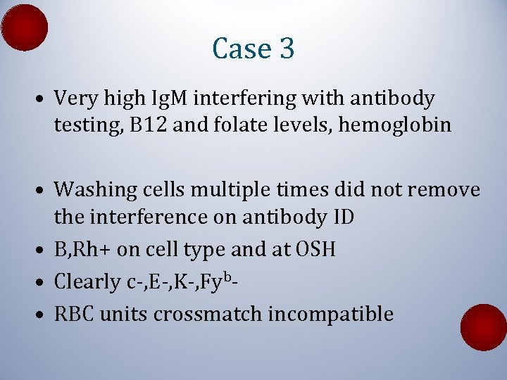 Case 3 • Very high Ig. M interfering with antibody testing, B 12 and