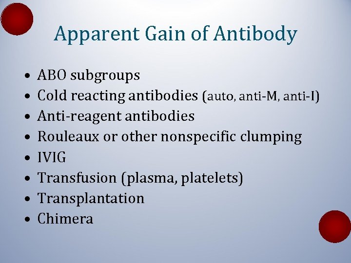 Apparent Gain of Antibody • • ABO subgroups Cold reacting antibodies (auto, anti-M, anti-I)
