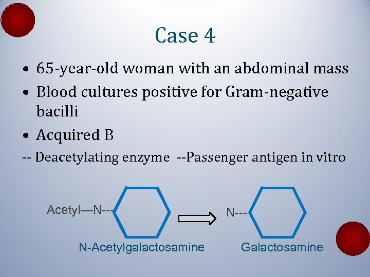Case 4 • 65 -year-old woman with an abdominal mass • Blood cultures positive