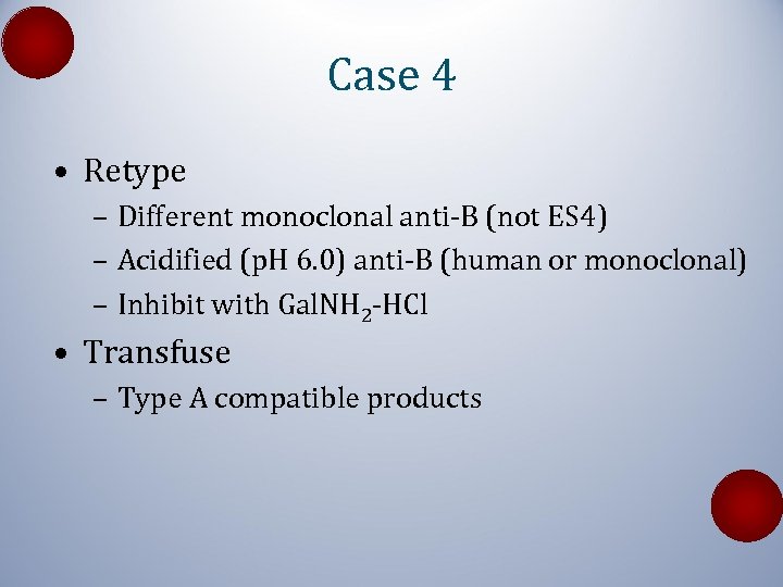 Case 4 • Retype – Different monoclonal anti-B (not ES 4) – Acidified (p.