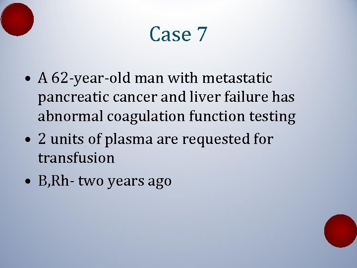 Case 7 • A 62 -year-old man with metastatic pancreatic cancer and liver failure