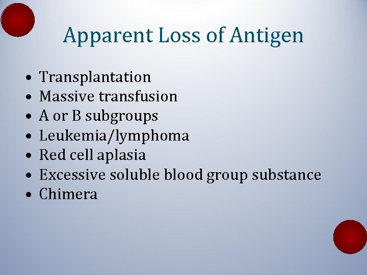Apparent Loss of Antigen • • Transplantation Massive transfusion A or B subgroups Leukemia/lymphoma