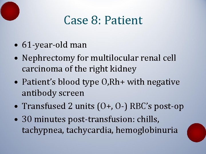 Case 8: Patient • 61 -year-old man • Nephrectomy for multilocular renal cell carcinoma