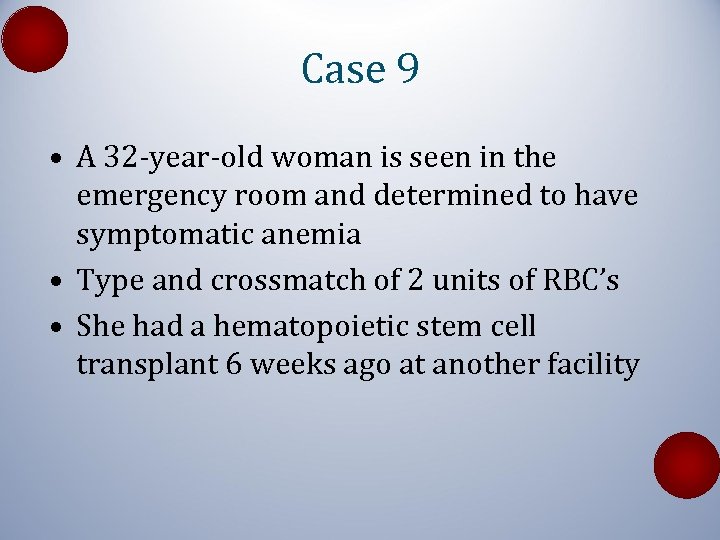 Case 9 • A 32 -year-old woman is seen in the emergency room and
