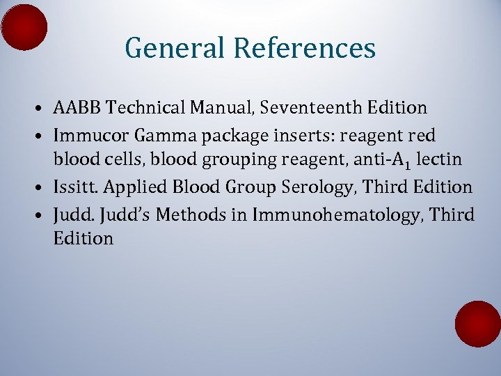 General References • AABB Technical Manual, Seventeenth Edition • Immucor Gamma package inserts: reagent