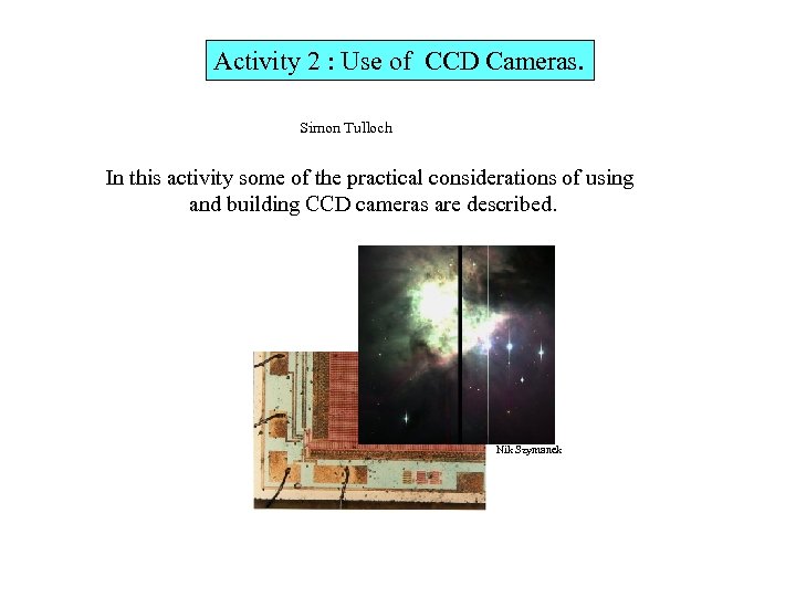 Activity 2 : Use of CCD Cameras. Simon Tulloch In this activity some of