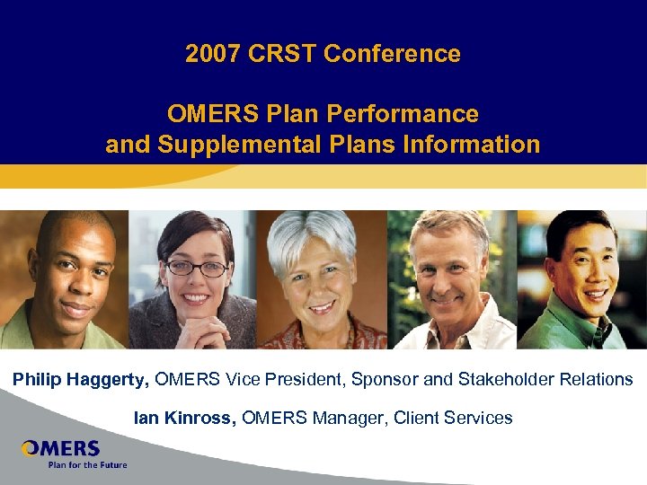 2007 CRST Conference OMERS Plan Performance and Supplemental Plans Information Philip Haggerty, OMERS Vice