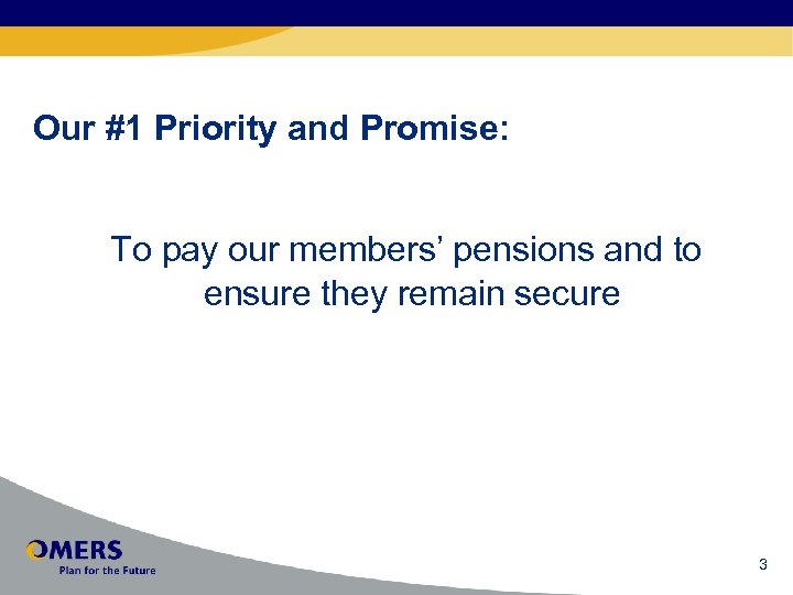 Our #1 Priority and Promise: To pay our members’ pensions and to ensure they