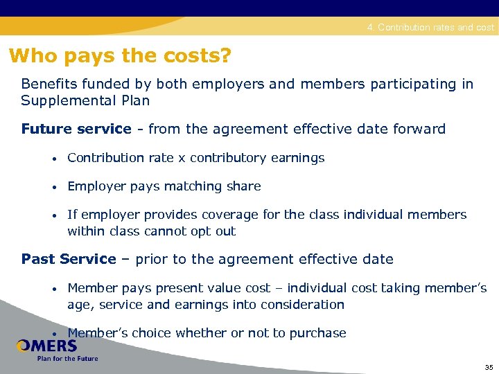 Disability 4. Contribution rates and cost Who pays the costs? Benefits funded by both