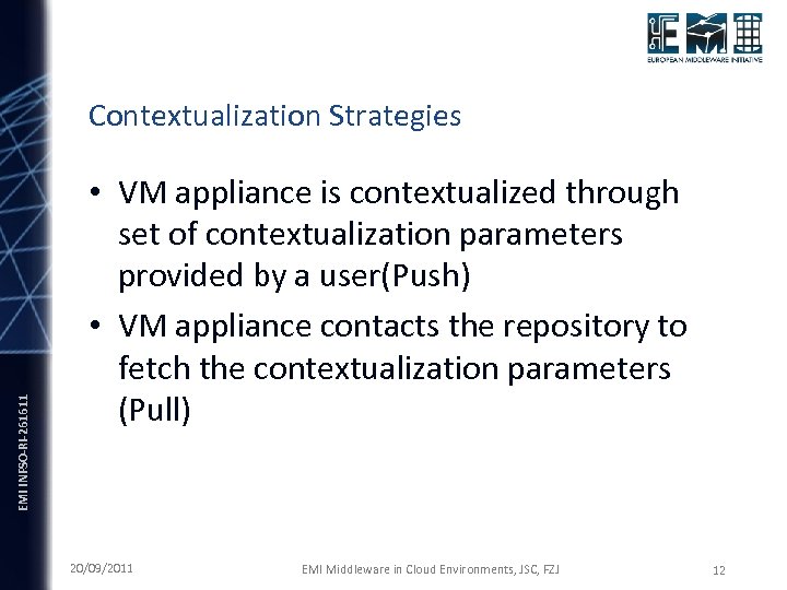 EMI INFSO-RI-261611 Contextualization Strategies • VM appliance is contextualized through set of contextualization parameters