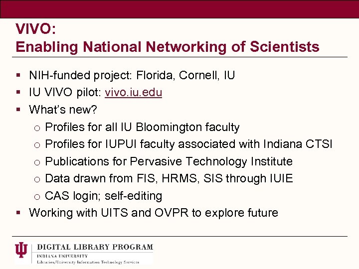 VIVO: Enabling National Networking of Scientists § NIH-funded project: Florida, Cornell, IU § IU