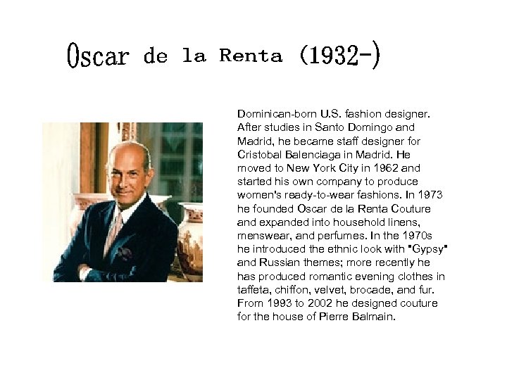 Dominican-born U. S. fashion designer. After studies in Santo Domingo and Madrid, he became