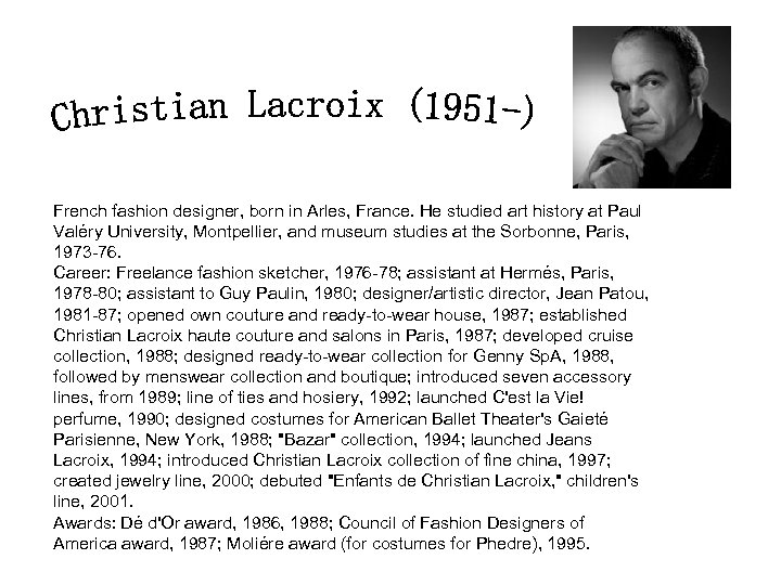 French fashion designer, born in Arles, France. He studied art history at Paul Valéry