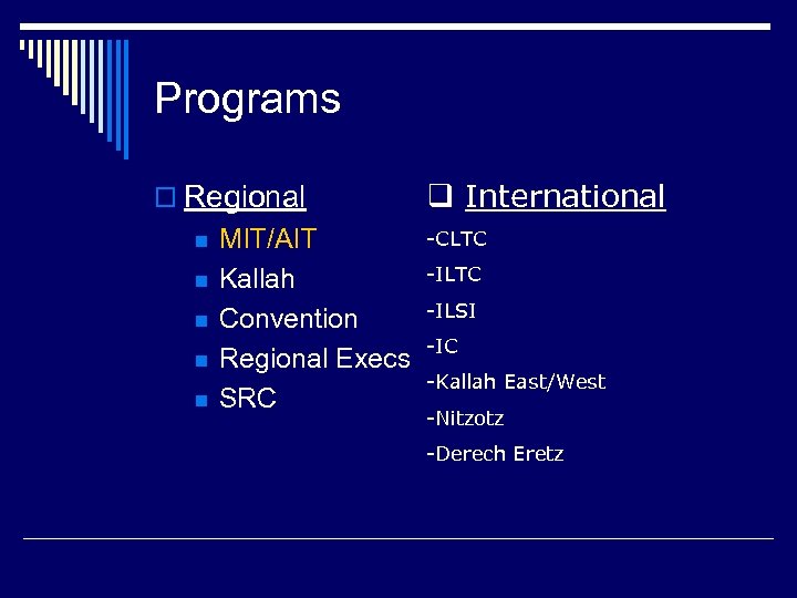 Programs o Regional n n n MIT/AIT Kallah Convention Regional Execs SRC q International