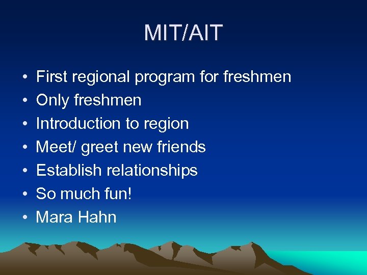 MIT/AIT • • First regional program for freshmen Only freshmen Introduction to region Meet/