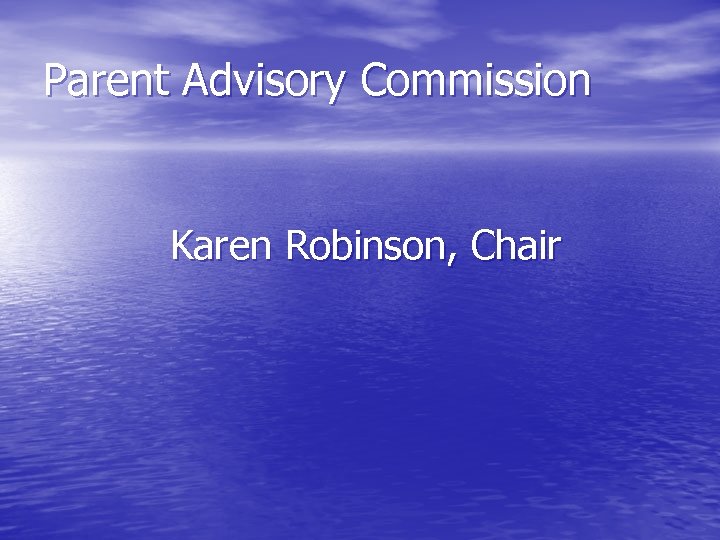 Parent Advisory Commission Karen Robinson, Chair 