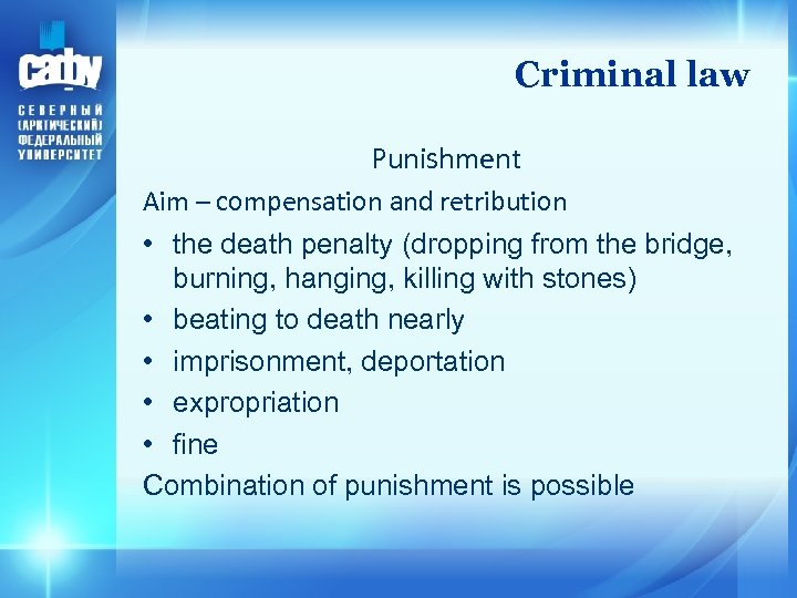 Criminal law Punishment Aim – compensation and retribution • the death penalty (dropping from