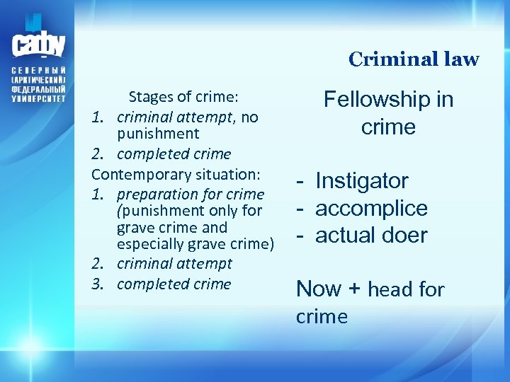 Criminal law Stages of crime: 1. criminal attempt, no punishment 2. completed crime Contemporary