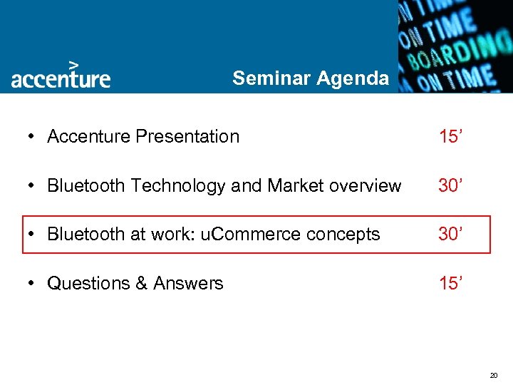 Seminar Agenda • Accenture Presentation 15’ • Bluetooth Technology and Market overview 30’ •