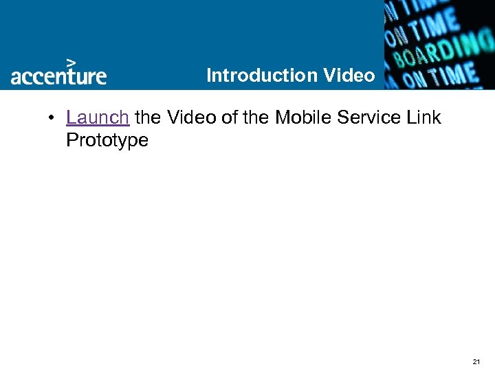 Introduction Video • Launch the Video of the Mobile Service Link Prototype 21 