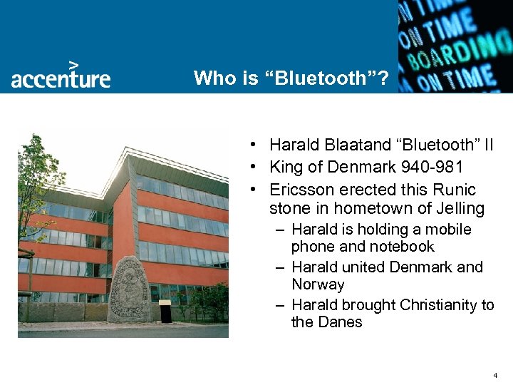 Who is “Bluetooth”? • Harald Blaatand “Bluetooth” II • King of Denmark 940 -981