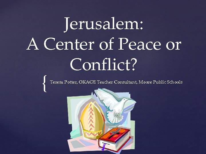 Jerusalem: A Center of Peace or Conflict? { Teresa Potter, OKAGE Teacher Consultant, Moore