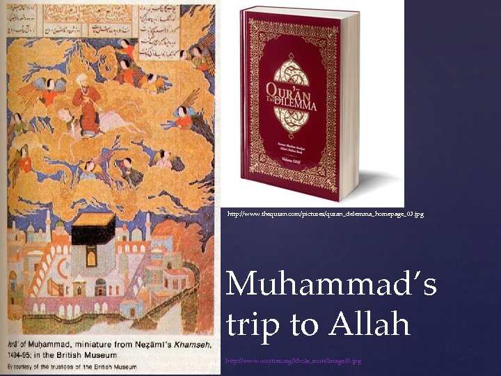 http: //www. thequran. com/pictures/quran_delemma_homepage_03. jpg Muhammad’s trip to Allah http: //www. oocities. org/khola_mon/Image 10.