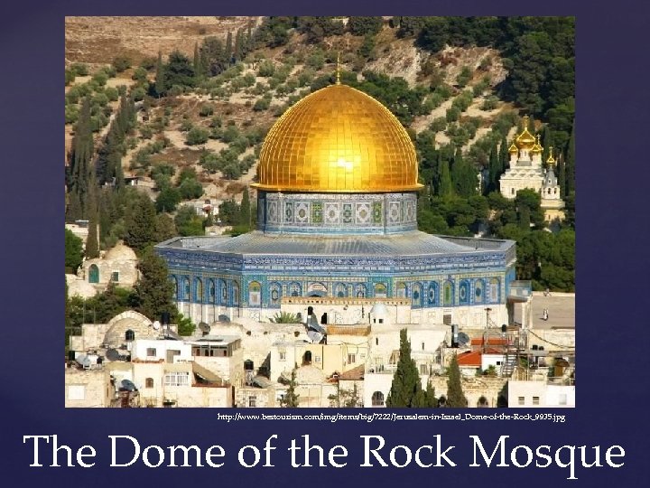 http: //www. bestourism. com/img/items/big/7222/Jerusalem-in-Israel_Dome-of-the-Rock_9935. jpg The Dome of the Rock Mosque 