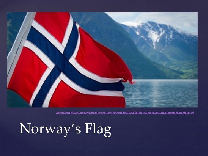 flagmeahttp: //www. top 1000 funds. com/wp-content/uploads/2012/05/i. Stock_000016789207 XSmall. jpgnings. blogspot. com Norway’s Flag 