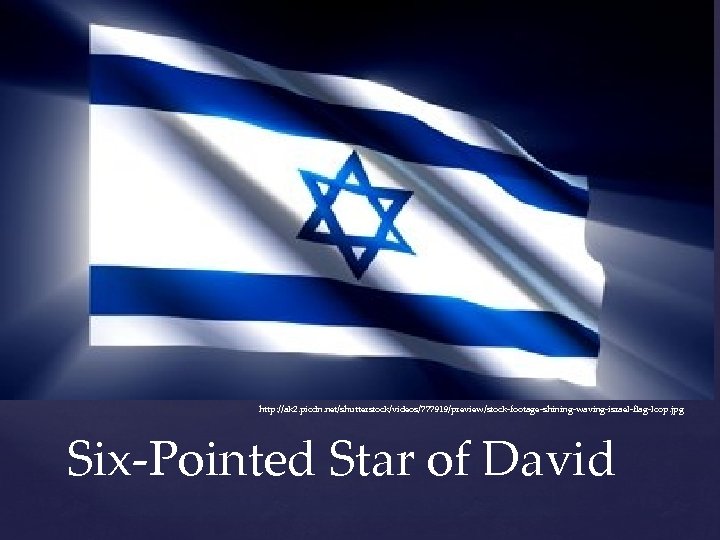http: //ak 2. picdn. net/shutterstock/videos/777919/preview/stock-footage-shining-waving-israel-flag-loop. jpg Six-Pointed Star of David 