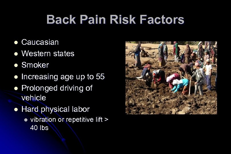 Back Pain Risk Factors l l l Caucasian Western states Smoker Increasing age up