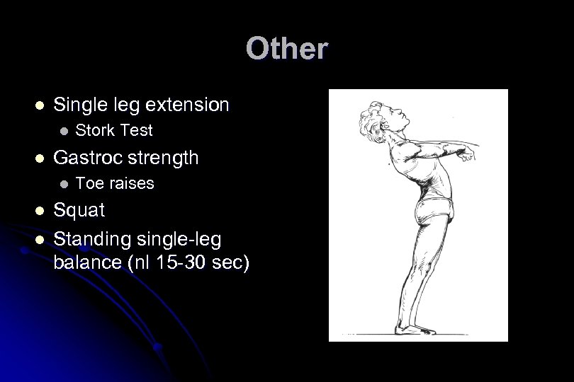 Other l Single leg extension l l Gastroc strength l l l Stork Test