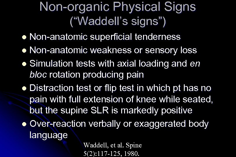 Non-organic Physical Signs (“Waddell’s signs”) Non-anatomic superficial tenderness l Non-anatomic weakness or sensory loss