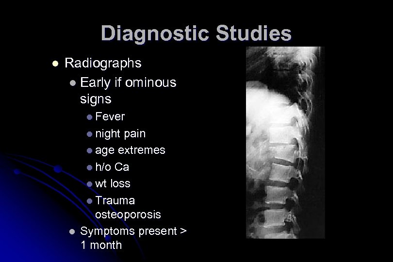 Diagnostic Studies l Radiographs l Early if ominous signs l Fever l night l